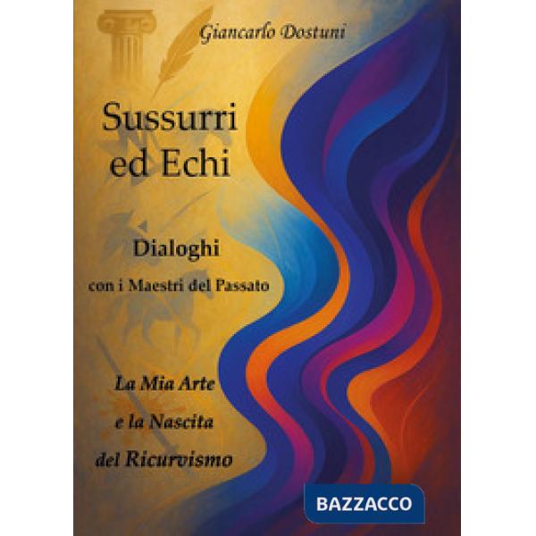 Sussurri ed echi. Dialoghi con i maestri del passato