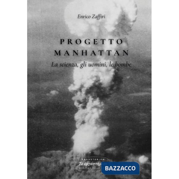 Progetto Manhattan. La scienza, gli uomini, le bombe