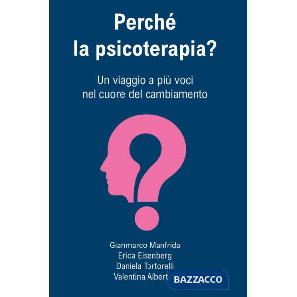 Perché la psicoterapia? Un viaggio a più voci nel cuore del cambiamento