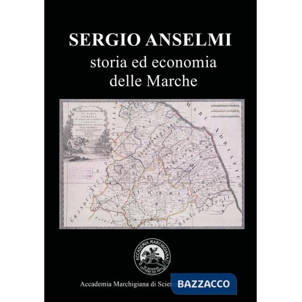 Sergio Anselmi. Storia ed economia delle Marche. Atti del Convegno (Ancona, 23 maggio 2024)
