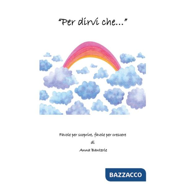 Per dirvi che... Favole per scoprire, favole per crescere