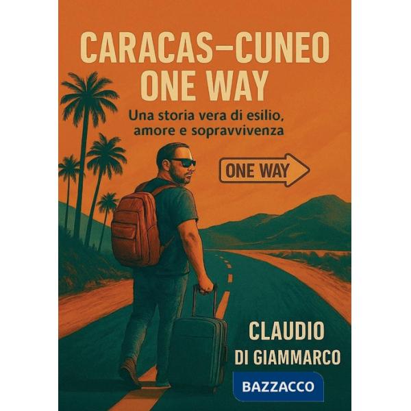 Caracas-Cuneo one way. Una storia vera di esilio, amore e sopravvivenza