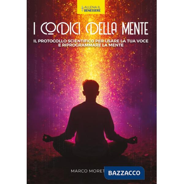 Codici della mente. Il protocollo scientifico per usare la tua voce e riprogrammare la mente (I)