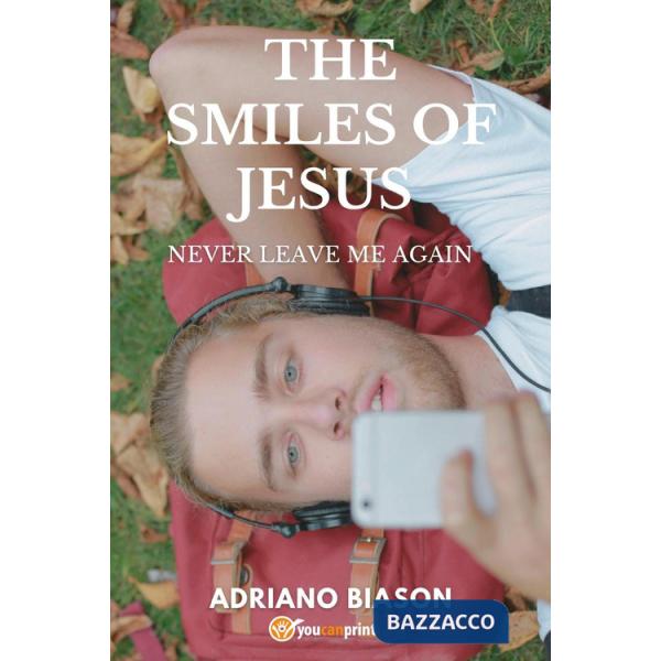 Smiles of Jesus. Never leave me again (The)