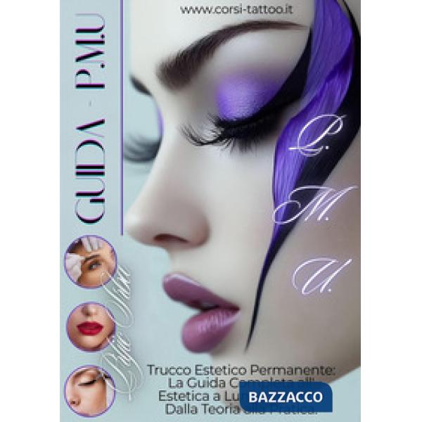 Trucco Estetico Permanente P.M.U. La guida completa all'estetica a lungo termine dalla teoria alla pratica