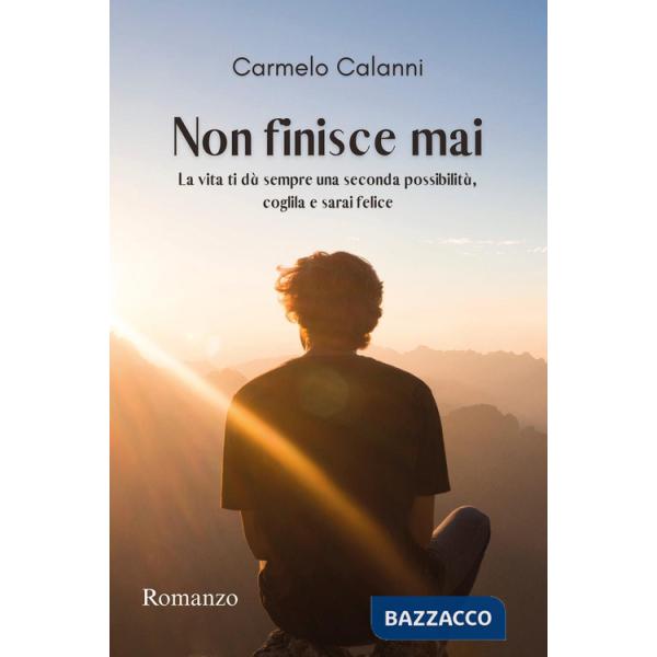Non finisce mai. La vita ti dà sempre una seconda possibilità, coglila e sarai felice