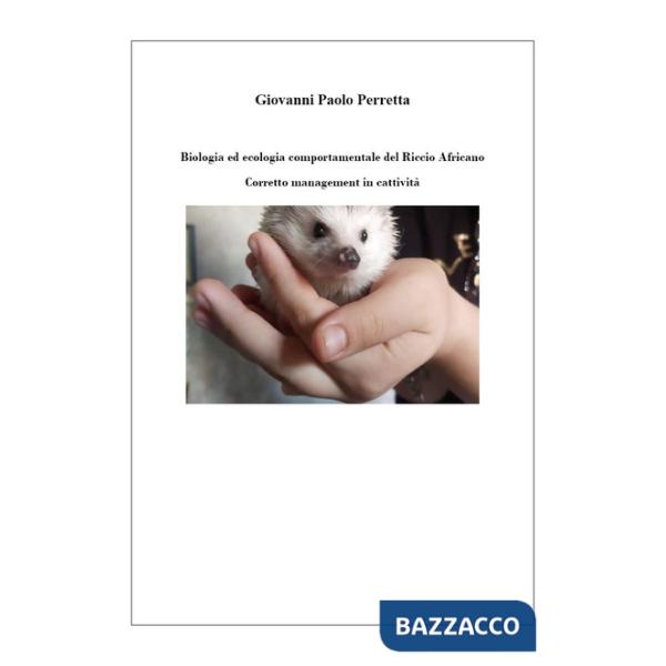 Biologia ed ecologia comportamentale del Riccio Africano. Corretto management in cattività