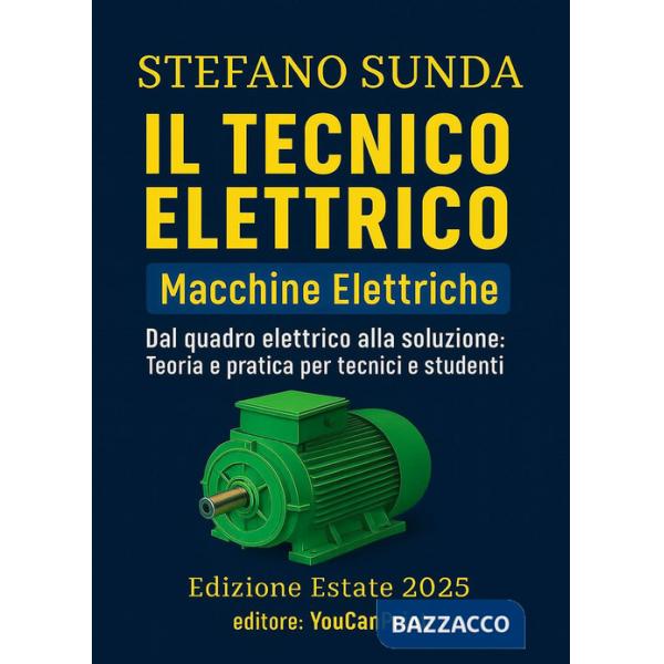 Tecnico elettrico. Macchine elettriche. Dal quadro elettrico alla soluzione: teoria e pratica per tecnici e studenti (Il)