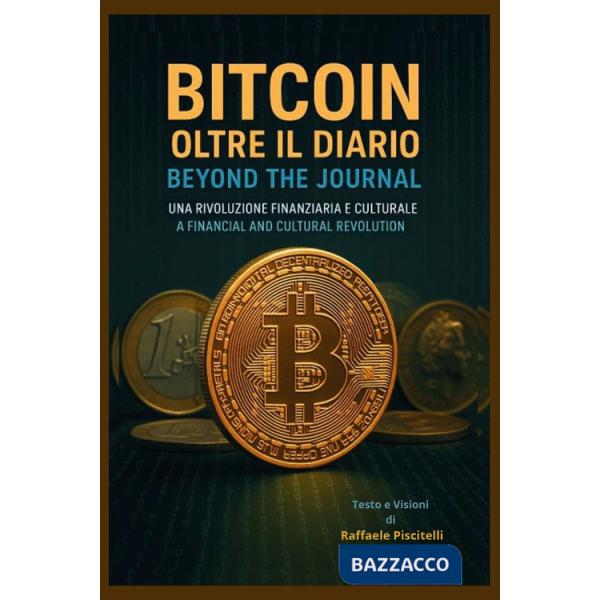Bitcoin, oltre il diario. Una rivoluzione finanziaria e culturale-Bitcoin, beyond the journal. A financial and cultural revoluti
