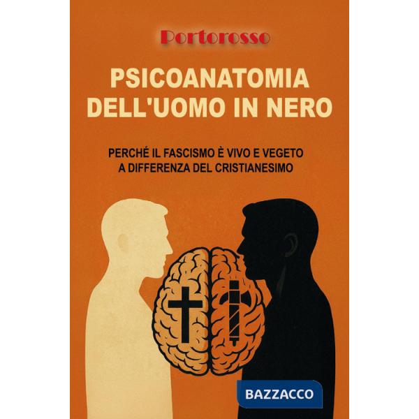 Psicoanatomia dell'uomo in nero. Perché il fascismo è vivo e vegeto a differenza del Cristianesimo
