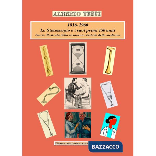 1816-1966. Lo Stetoscopio e i suoi primi 150 anni. Storia illustrata dello strumento simbolo della medicina