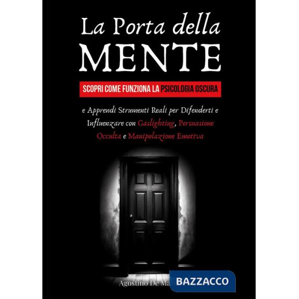 Porta della mente. Scopri come funziona la psicologia oscura e apprendi strumenti reali per difenderti e influenzare con gasligh