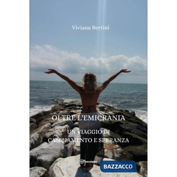 Oltre l'emicrania. Un viaggio di cambiamento e speranza
