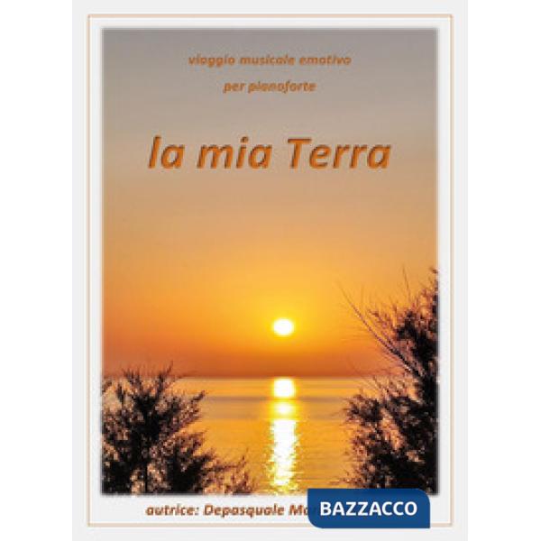 Mia terra. Viaggio musicale emotivo per pianoforte. Partitura (La)