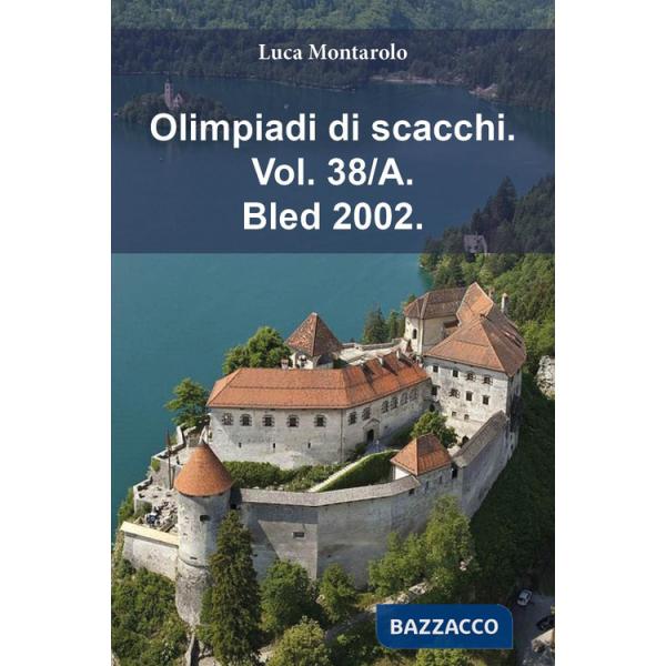 Olimpiadi di scacchi. Vol. 38/A: Bled 2002