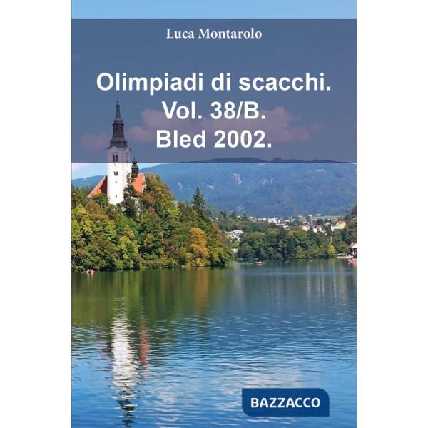 Olimpiadi di scacchi. Vol. 38/B: Bled 2002