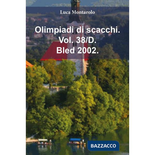 Olimpiadi di scacchi. Vol. 38/D: Bled 2002