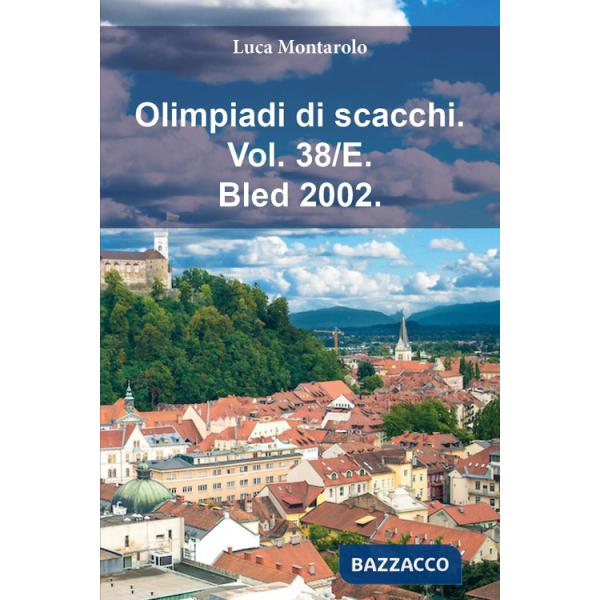 Olimpiadi di scacchi. Vol. 38/E: Bled 2002