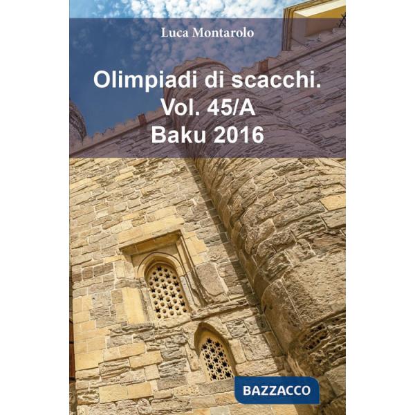 Olimpiadi di scacchi. Vol. 45/A: Baku 2016
