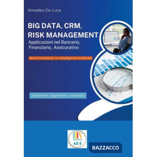 Big data, CRM, risk management. Applicazioni nel bancario, finanziario, assicurativo. Ediz. ampliata