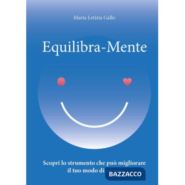 Equilibra-Mente. Scopri lo strumento che può migliorare il tuo modo di vivere