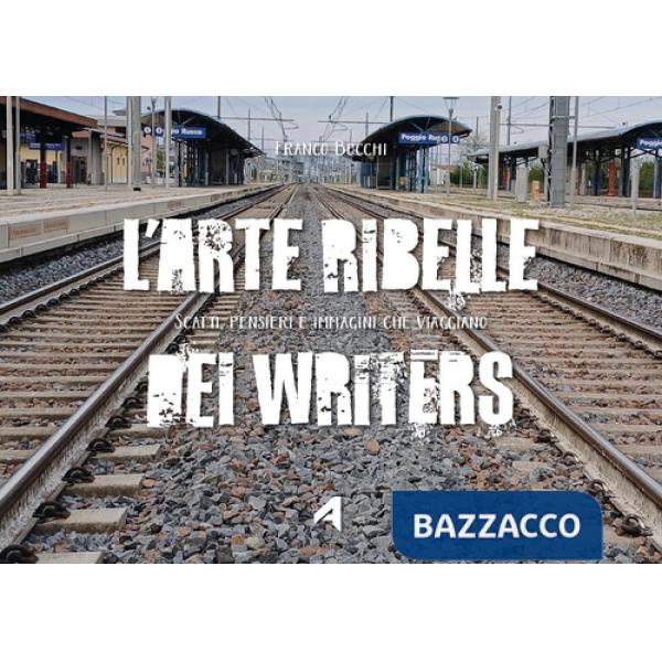 Arte ribelle dei writers (L')
