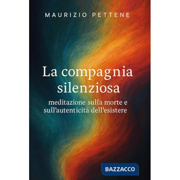 Compagnia silenziosa. Meditazione sulla morte e sull'autenticità dell'esistere (La)