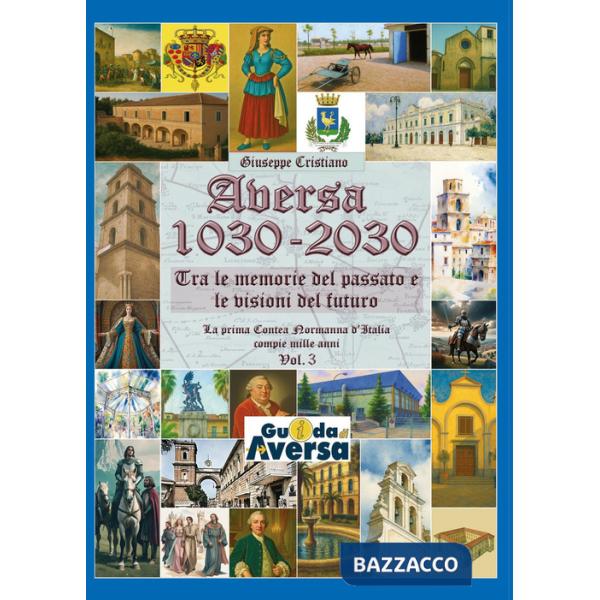 Aversa 1030-2030. La prima Contea Normanna in Italia compie mille anni. Vol. 3