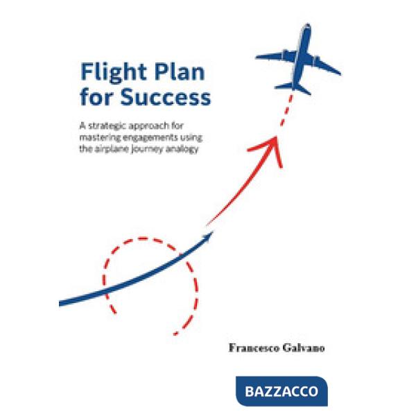 Flight plan for success. A strategic approach for mastering engagements using the airplane journey analogy