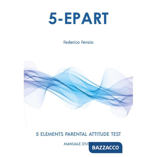 5-EPART. 5 elements parental attitude test. Manuale d'uso