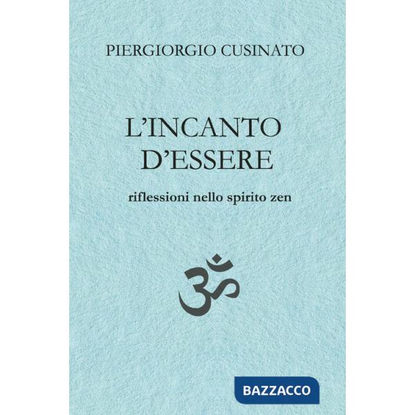 Incanto d'essere. Riflessioni nello spirito zen (L')
