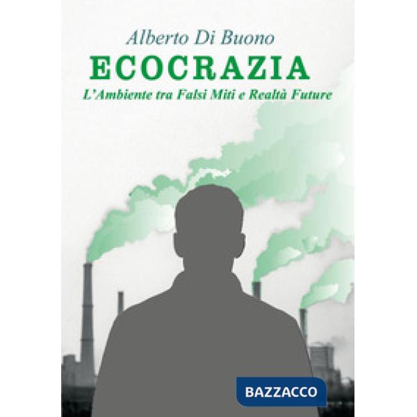 Ecocrazia. L'ambiente tra falsi miti e realtà future