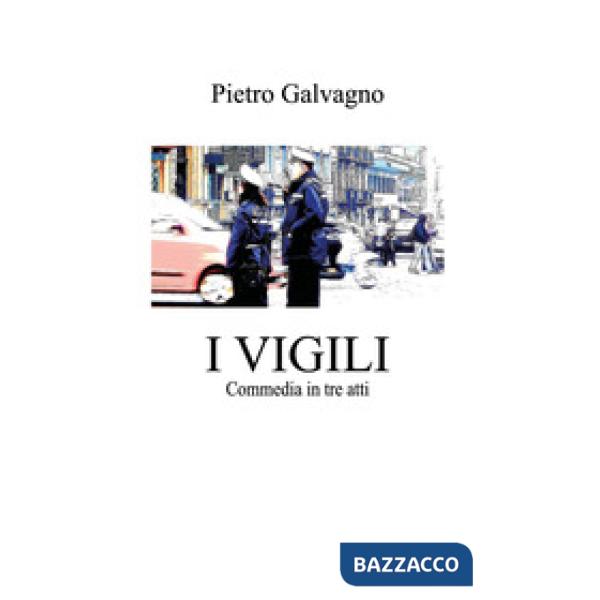 Vigili. Commedia in tre atti (I)
