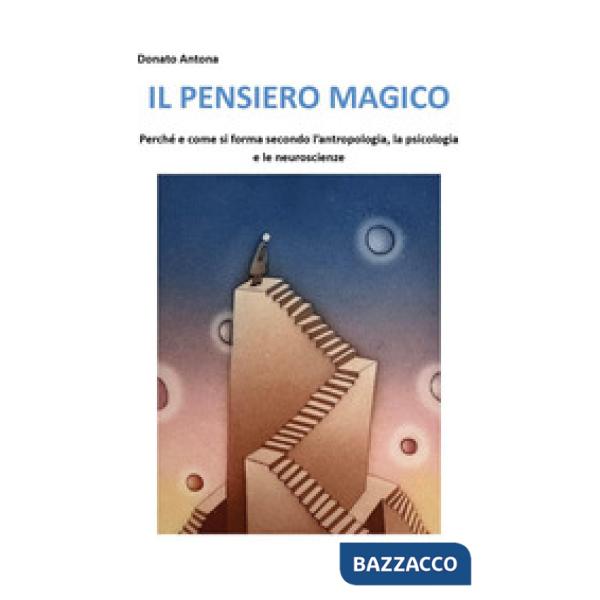 Pensiero magico. Perché e come si forma secondo l'antropologia, la psicologia e le neuroscienze (Il)