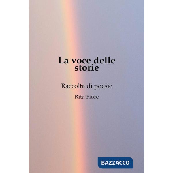 Voce delle storie. Raccolta di poesie (La)