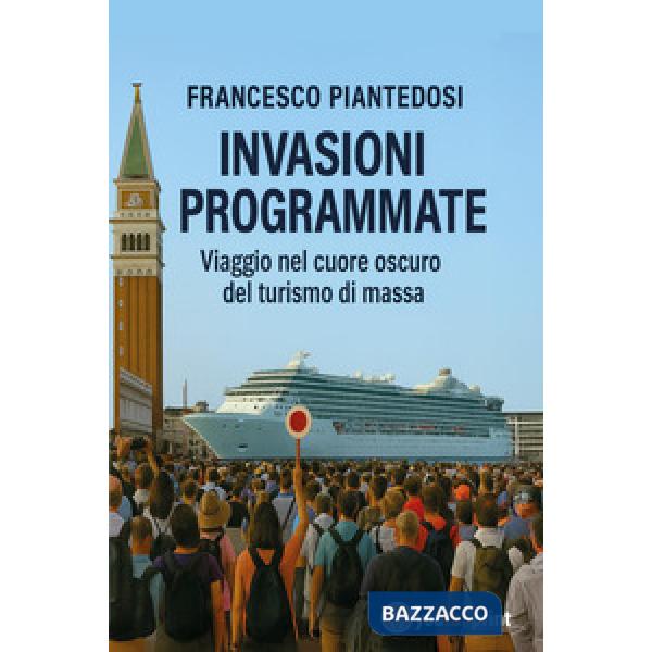 Invasioni programmate. Viaggio nel cuore oscuro del turismo di massa