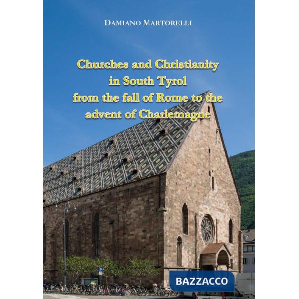 Churches and Christianity in South Tyrol from the fall of Rome to the advent of Charlemagne