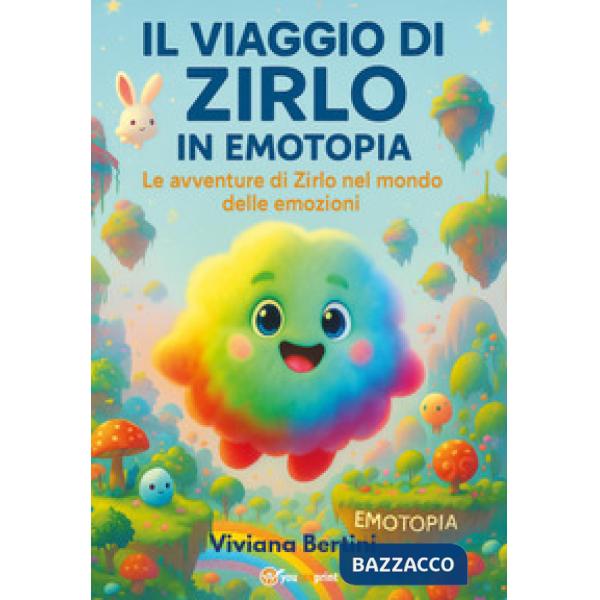 Viaggio di Zirlo in Emotopia. Le avventure di Zirlo nel mondo delle emozioni (Il)