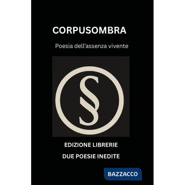 Corpusombra. Poesia dell'assenza vivente