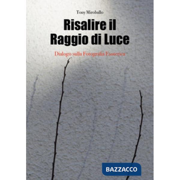 Risalire il raggio di luce. Dialogo sulla fotografia esoterica