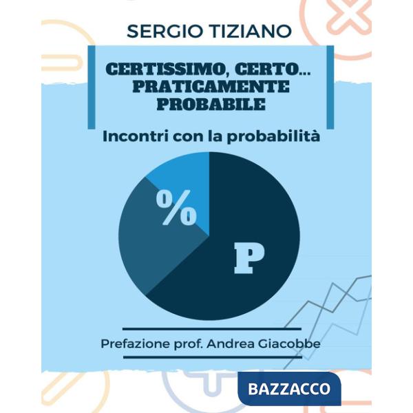 Certissimo, certo...praticamente probabile. Incontri con la probabilità