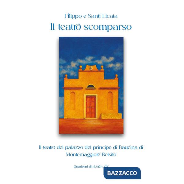 Teatro scomparso. Il teatro del palazzo del principe di Baucina di Montemaggiore Belsito (Il)