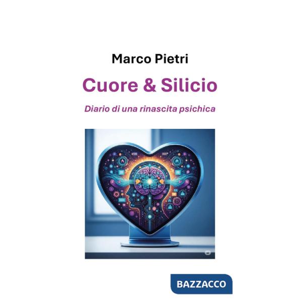 Cuore e silicio: diario di una rinascita psichica