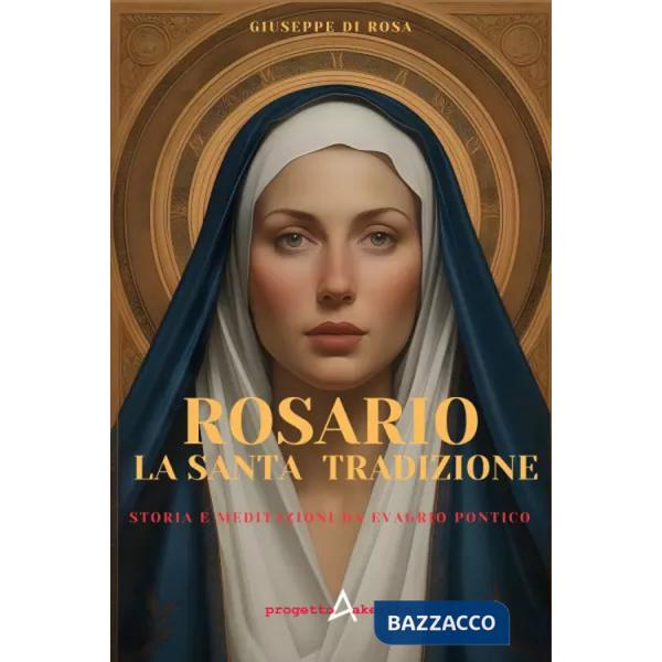 Rosario. La santa tradizione. Storia e meditazione da Evagrio Pontico