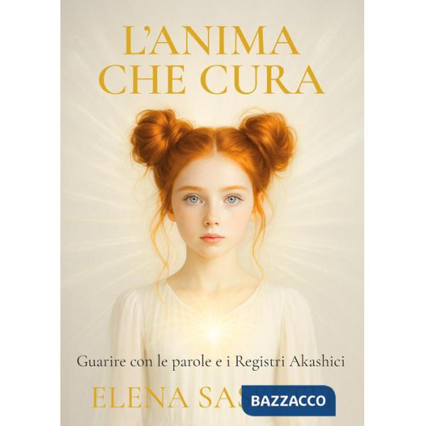 Anima che cura. Guarire con le parole e i registri akashici (L')