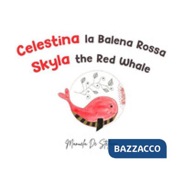 Celestina la balena rossa-Skyla the red whale. Ediz. illustrata