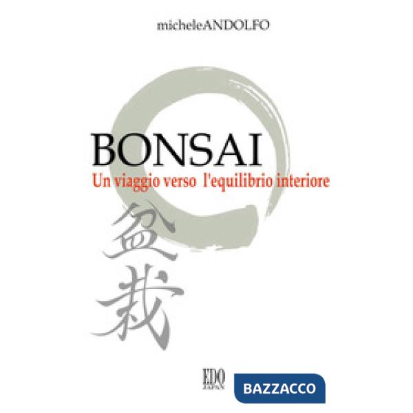 Bonsai. Un viaggio verso l'equilibrio interiore