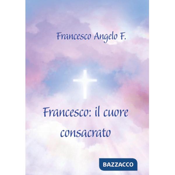 Francesco: il cuore consacrato