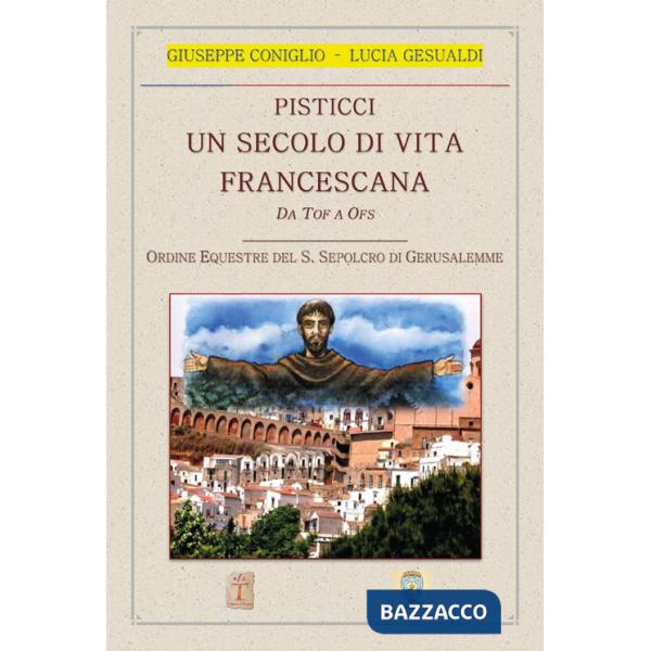 Pisticci. Un secolo di vita francescana. Da TOF a OFS. Ordine equestre del S. Sepolcro di Gerusalemme