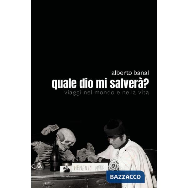 Quale dio mi salverà? Viaggi nel mondo e nella vita